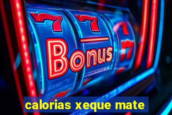 calorias xeque mate